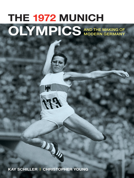 Title details for The 1972 Munich Olympics and the Making of Modern Germany by Kay Schiller - Available